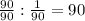 \frac{90}{90}: \frac{1}{90} =90