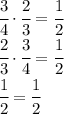 \cfrac{3}{4}\cdot\cfrac{2}{3}=\cfrac{1}{2}\\\cfrac{2}{3}\cdot\cfrac{3}{4}=\cfrac{1}{2}\\\cfrac{1}{2}=\cfrac{1}{2}