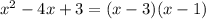 x^{2} -4x+3=(x-3)(x-1)