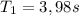 T_{1} =3,98 s