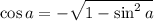 \cos a=-\sqrt{1-\sin^2 a}