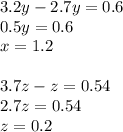 3.2y-2.7y=0.6\\&#10;0.5y=0.6\\&#10;x=1.2\\&#10;\\&#10;3.7z-z=0.54\\&#10;2.7z=0.54\\&#10;z=0.2