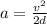 a= \frac{v^{2}}{2d}