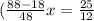 ( \frac{88-18}{48}x= \frac{25}{12}