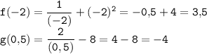 \tt \displaystyle f(-2)=\frac1{(-2)} +(-2)^2 =-0,\! 5+4=3,\! 5\\g(0,\! 5)=\frac2{(0,5)} -8=4-8=-4