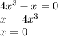 4{x}^{3} - x = 0 \\ x = 4 {x}^{3 } \\ x = 0