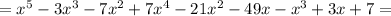 =x^5-3x^3-7x^2+7x^4-21x^2-49x-x^3+3x+7=