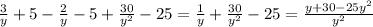 \frac{3}{y} +5- \frac{2}{y} -5+ \frac{30}{y^2}-25= \frac{1}{y}+ \frac{30}{y^2}-25= \frac{y+30-25y^2}{y^2} &#10;