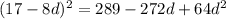 (17-8d)^2 = 289 - 272d + 64d^2