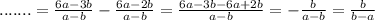 .......=\frac{6a-3b}{a-b}-\frac{6a-2b}{a-b}=\frac{6a-3b-6a+2b}{a-b} =-\frac{b}{a-b}=\frac{b}{b-a}