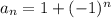 a_n=1+(-1)^{n}