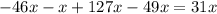 - 46x - x + 127x - 49x = 31x