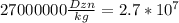 27000000 \frac{Dzn}{kg} = 2.7 * 10^{7}