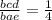 \frac{bcd}{bae} = \frac{1}{4}