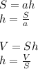 S=ah&#10;\\\&#10;h= \frac{S}{a} &#10;\\\\&#10;V=Sh&#10;\\\&#10;h= \frac{V}{S}