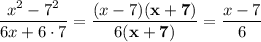 \displaystyle \frac{x^2-7^2}{6x+6\cdot 7} =\frac{(x-7)(\bold{x+7)}}{6(\bold{x+7})} =\frac{x-7}6