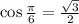 \cos \frac{\pi}{6}=\frac{\sqrt 3}{2}