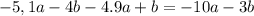 -5,1a-4b-4.9a+b=-10a-3b