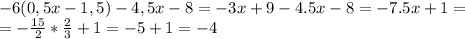 -6 (0,5x - 1,5) - 4,5x-8=-3x+9-4.5x-8=-7.5x+1=\\&#10;=- \frac{15}{2}* \frac{2}{3}+1=-5+1=-4