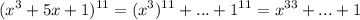 \displaystyle (x^3+5x+1)^{11}=(x^3)^{11}+...+1^{11}=x^{33}+...+1