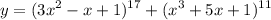 \displaystyle y=(3x^2-x+1)^{17}+(x^3 +5x +1)^{11}