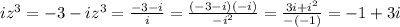 iz ^{3} =-3-i&#10;z^{3}= \frac{-3-i}{i}= \frac{(-3-i)(-i)}{-i^{2}}= \frac{3i+i^{2}}{-(-1)}=-1+3i&#10; &#10;