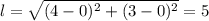 l= \sqrt{(4-0)^2+(3-0)^2}=5