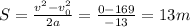 S = \frac{v^{2}-v_{0}^{2}}{2a} = \frac{0-169}{-13} = 13 m