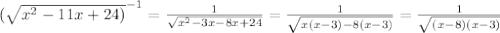 ( \sqrt{x^2-11x+24)}^{-1}= \frac{1}{ \sqrt{x^2-3x-8x+24}} = \frac{1}{ \sqrt{x(x-3)-8(x-3)}} = \frac{1}{ \sqrt{(x-8)(x-3)}}