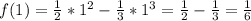 f(1)=\frac{1}{2}*1^2 -\frac{1}{3}*1^3=\frac{1}{2} -\frac{1}{3}=\frac{1}{6}