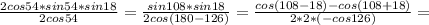 \frac{2cos 54*sin54*sin18}{2cos54}= \frac{sin108*sin18}{2cos(180-126)}= \frac{cos(108-18)-cos(108+18)}{2*2*(-cos126)}=