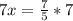 7x = \frac{7}{5} * 7