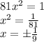 81x^2=1 &#10;\\\&#10;x^2= \frac{1}{81}&#10;\\\&#10;x=\pm \frac{1}{9}