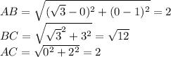 AB=\sqrt{(\sqrt{3}-0)^2 + (0-1)^2}=2\\&#10;BC=\sqrt{\sqrt{3}^2+3^2}=\sqrt{12}\\&#10;AC=\sqrt{0^2+2^2}=2\\&#10;\\&#10;