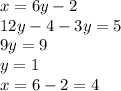 x=6y-2&#10;\\\&#10;12y-4-3y=5&#10;\\\&#10;9y=9&#10;\\\&#10;y=1&#10;\\\&#10;x=6-2=4