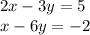 2x-3y=5 &#10;\\\&#10;x-6y=-2