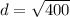 d = \sqrt{400}