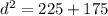 d^{2} =225+175