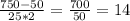 \frac{750-50}{25*2}= \frac{700}{50}=14