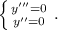 \left \{ {{y'''=0} \atop {y''=0}} \right. .