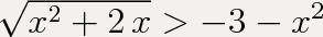 Корень из x^2+2x> -3-x^2-решить неравенство