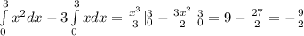 \int\limits^3_0x^2dx-3 \int\limits^3_0xdx= \frac{x^3}{3}|_0^3- \frac{3x^2}{2}|_0^3=9- \frac{27}{2}=- \frac{9}{2}