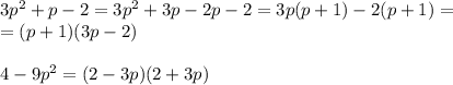 3p^2+p-2=3p^2+3p-2p-2=3p(p+1)-2(p+1)=\\ =(p+1)(3p-2)\\&#10;\\&#10;4-9p^2=(2-3p)(2+3p)