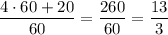 \dfrac{4\cdot60+20}{60}=\dfrac{260}{60}=\dfrac{13}{3}