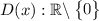 D(x):\mathbb{R}\backslash \begin{Bmatrix}0\end{Bmatrix}