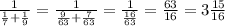 \frac{1}{ \frac{1}{7}+ \frac{1}{9}}= \frac{1}{ \frac{9}{63} + \frac{7}{63} } = \frac{1}{ \frac{16}{63}} = \frac{63}{16}=3 \frac{15}{16}