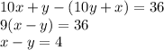 10x+y-(10y+x)=36\\&#10;9(x-y)=36\\&#10;x-y=4\\&#10;&#10;