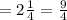 = 2 \frac{1}{4} = \frac{9}{4}