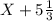 X+5 \frac{1}{3}