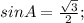 sinA= \frac{ \sqrt{3} }{2} ;